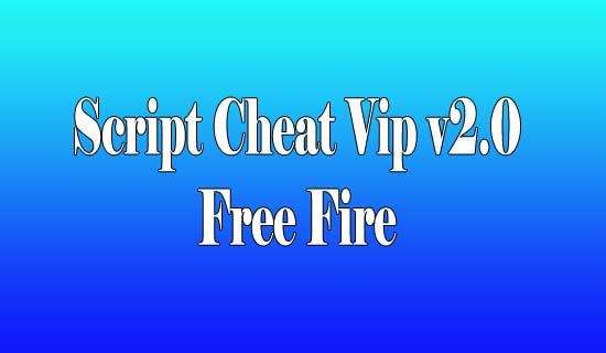 Script Cheat Vip v2.0 Free Fire